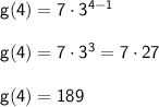 \mathsf{g(4) = 7\cdot3^{4-1}}\\ \\ \mathsf{g(4) = 7\cdot3^3 = 7\cdot27}\\ \\ \mathsf{g(4) = 189}