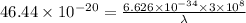 46.44\times 10^{-20}=\frac {6.626\times 10^{-34}\times 3\times 10^8}{\lambda}
