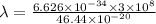 \lambda=\frac{6.626\times 10^{-34}\times 3\times 10^8}{46.44\times 10^{-20}}