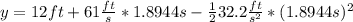 y=12ft+61\frac{ft}{s}*1.8944s-\frac{1}{2}32.2\frac{ft}{s^{2}}*(1.8944s)^{2}