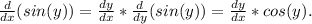 \frac{d}{dx}(sin(y)) =  \frac{dy}{dx}* \frac{d}{dy}(sin(y)) =  \frac{dy}{dx}*cos(y).