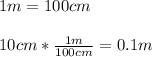 1m=100cm\\\\10cm*\frac{1m}{100cm}=0.1m