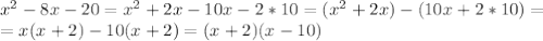 x^{2} -8x-20= x^{2} +2x-10x-2*10= (x^{2} +2x)-(10x+2*10)= \\ =x(x+2)-10(x+2)=(x+2)(x-10)