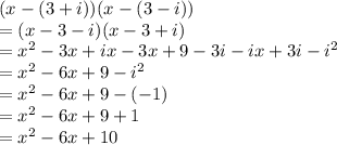 (x-(3+i))(x-(3-i))\\=(x-3-i)(x-3+i)\\=x^2-3x+ix-3x+9-3i-ix+3i-i^2\\=x^2-6x+9-i^2\\=x^2-6x+9-(-1)\\=x^2-6x+9+1\\=x^2-6x+10