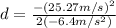 d=\frac{-(25.27 m/s)^{2}}{2(-6.4 m/s^{2})}
