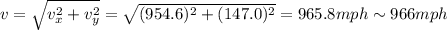 v=\sqrt{v_x^2+v_y^2}=\sqrt{(954.6)^2+(147.0)^2}=965.8 mph \sim 966 mph