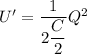 U'=\dfrac{1}{2\dfrac{C}{2}}Q^2