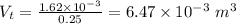 V_{t} = \frac{1.62\times 10^{- 3}}{0.25} = 6.47\times 10^{- 3}\ m^{3}