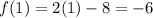 f(1)=2(1)-8=-6