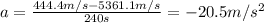 a=\frac{444.4 m/s-5361.1 m/s}{240 s}=-20.5 m/s^2
