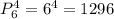 P_{6}^{4} =6^{4}=1296