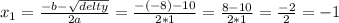 x_{1}  =  \frac{-b -  \sqrt{delty} }{2a}  =  \frac{-(-8)-10}{2*1}  =  \frac{8-10}{2*1}  =  \frac{-2}{2} = -1