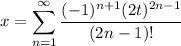 x=\displaystyle\sum_{n=1}^\infty\frac{(-1)^{n+1}(2t)^{2n-1}}{(2n-1)!}