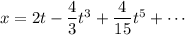 x=2t-\dfrac43t^3+\dfrac4{15}t^5+\cdots