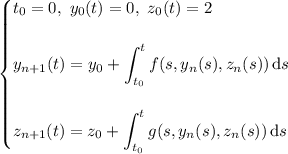 \begin{cases}t_0=0,~y_0(t)=0,~z_0(t)=2\\\\y_{n+1}(t)=y_0+\displaystyle\int_{t_0}^tf(s,y_n(s),z_n(s))\,\mathrm ds\\\\z_{n+1}(t)=z_0+\displaystyle\int_{t_0}^tg(s,y_n(s),z_n(s))\,\mathrm ds\end{cases}