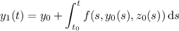 y_1(t)=y_0+\displaystyle\int_{t_0}^tf(s,y_0(s),z_0(s))\,\mathrm ds