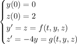 \begin{cases}y(0)=0\\z(0)=2\\y'=z=f(t,y,z)\\z'=-4y=g(t,y,z)\end{cases}