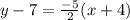 y-7=\frac{-5}{2}(x+4)