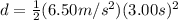 d = \frac{1}{2}(6.50 m/s^{2})(3.00 s)^{2}