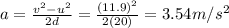 a=\frac{v^2-u^2}{2d}=\frac{(11.9)^2}{2(20)}=3.54 m/s^2