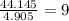 \frac{44.145}{4.905}=9