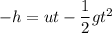 -h=ut-\dfrac{1}{2}gt^2