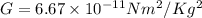 G=6.67\times10^{-11}Nm^2/Kg^2