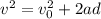 v^2=v_0^2+2ad