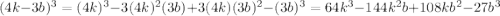 (4k - 3b)^3 = (4k)^3 - 3(4k)^2(3b) + 3(4k)(3b)^2 - (3b)^3=64k^3-144k^2b+108kb^2-27b^3