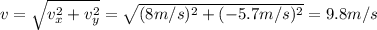 v=\sqrt{v_{x}^{2}+v_{y}^{2}}=\sqrt{(8m/s)^2+(-5.7m/s)^2}=9.8m/s