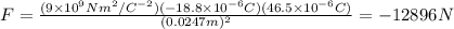 F=\frac{(9\times10^9Nm^2/C^{-2})(-18.8\times10^{-6}C)(46.5\times10^{-6}C)}{(0.0247m)^2}=-12896N