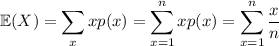 \mathbb E(X)=\displaystyle\sum_xxp(x)=\sum_{x=1}^nxp(x)=\sum_{x=1}^n\dfrac xn
