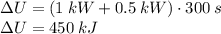 \Delta U=(1 \:kW+0.5\:kW)\cdot 300\:s\\\Delta U=450 \:kJ