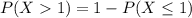 P(X  1) = 1 - P(X \leq 1)