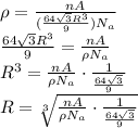 \rho=\frac{nA}{(\frac{64\sqrt{3}R^3}{9})N_{a}}\\\frac{64\sqrt{3}R^3}{9}=\frac{nA}{\rho N_{a}}\\R^3=\frac{nA}{\rho N_{a}}\cdot \frac{1}{\frac{64\sqrt{3}}{9}} \\R=\sqrt[3]{\frac{nA}{\rho N_{a}}\cdot \frac{1}{\frac{64\sqrt{3}}{9}}}