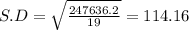 S.D = \sqrt{\frac{247636.2}{19}} = 114.16