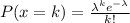 P(x=k) = \frac{\lambda^k e^{-\lambda}}{k!}