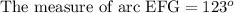 \text{The measure of arc EFG}=123^o