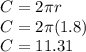 C=2\pi r\\C=2\pi (1.8)\\C=11.31