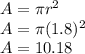 A=\pi r^2\\A=\pi(1.8)^2\\A=10.18
