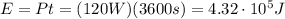 E=Pt=(120 W)(3600 s)=4.32\cdot 10^5 J