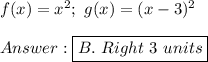 f(x)=x^2;\ g(x)=(x-3)^2\\\\\boxed{B.\ Right\ 3\ units}