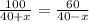 \frac{100}{40+x} = \frac{60}{40-x} &#10;