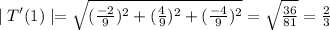 \mid T'(1)\mid=\sqrt{(\frac{-2}{9})^2+(\frac{4}{9})^2+(\frac{-4}{9})^2}=\sqrt{\frac{36}{81}}=\frac{2}{3}