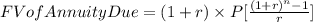 FV of Annuity Due = (1+r)\times P[\frac{(1+r)^{n}-1}{r}]