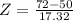 Z = \frac{72 - 50}{17.32}