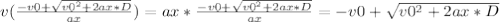 v(\frac{-v0 +\sqrt{v0^{2} + 2ax*D } }{ax}) = ax*\frac{-v0 +\sqrt{v0^{2} + 2ax*D } }{ax} = {-v0 +\sqrt{v0^{2} + 2ax*D }