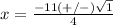 x=\frac{-11(+/-)\sqrt{1}} {4}