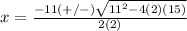 x=\frac{-11(+/-)\sqrt{11^{2}-4(2)(15)}} {2(2)}