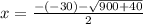 x = \frac{-(-30)-\sqrt{900+40}}{2}